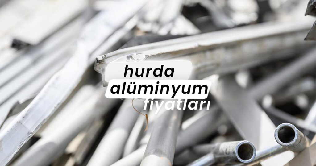 hurda alüminyum fiyatı